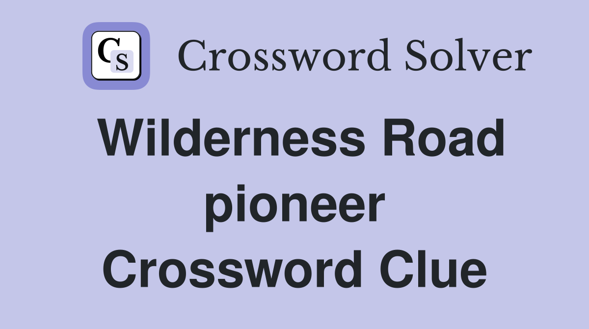 Wilderness Road pioneer Crossword Clue