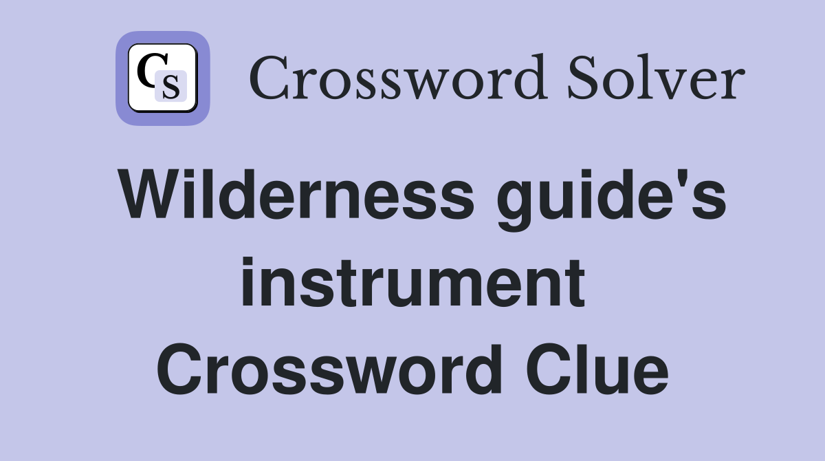 Wilderness guide's instrument Crossword Clue