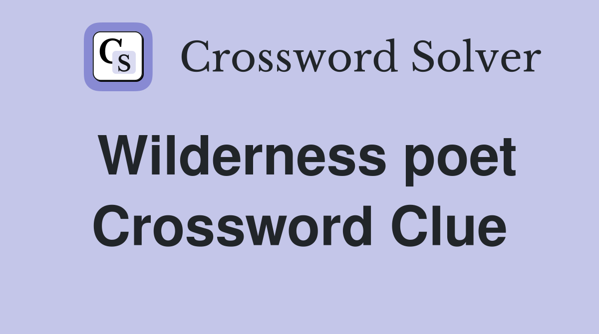 Wilderness poet Crossword Clue