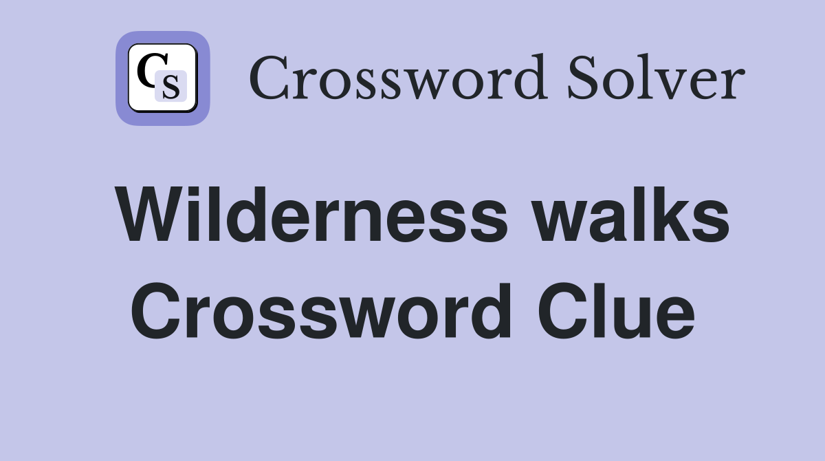 Wilderness walks Crossword Clue