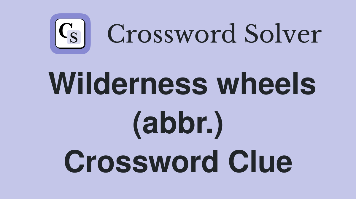 Wilderness wheels (abbr.) Crossword Clue