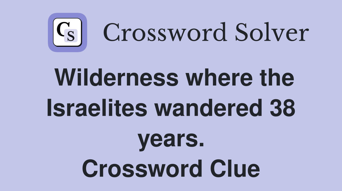 Wilderness where the Israelites wandered 38 years. Crossword Clue