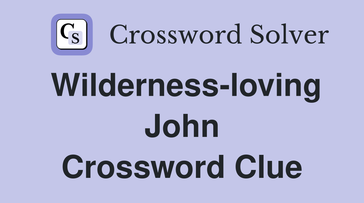 Wilderness-loving John Crossword Clue