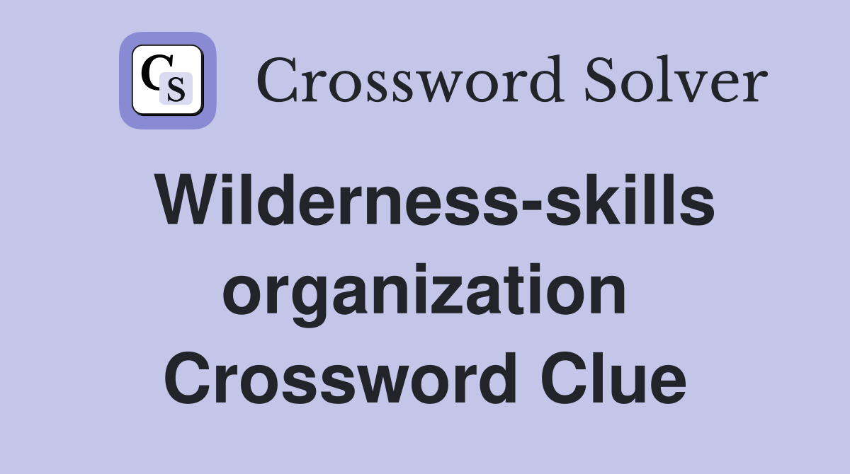 Wilderness-skills organization Crossword Clue