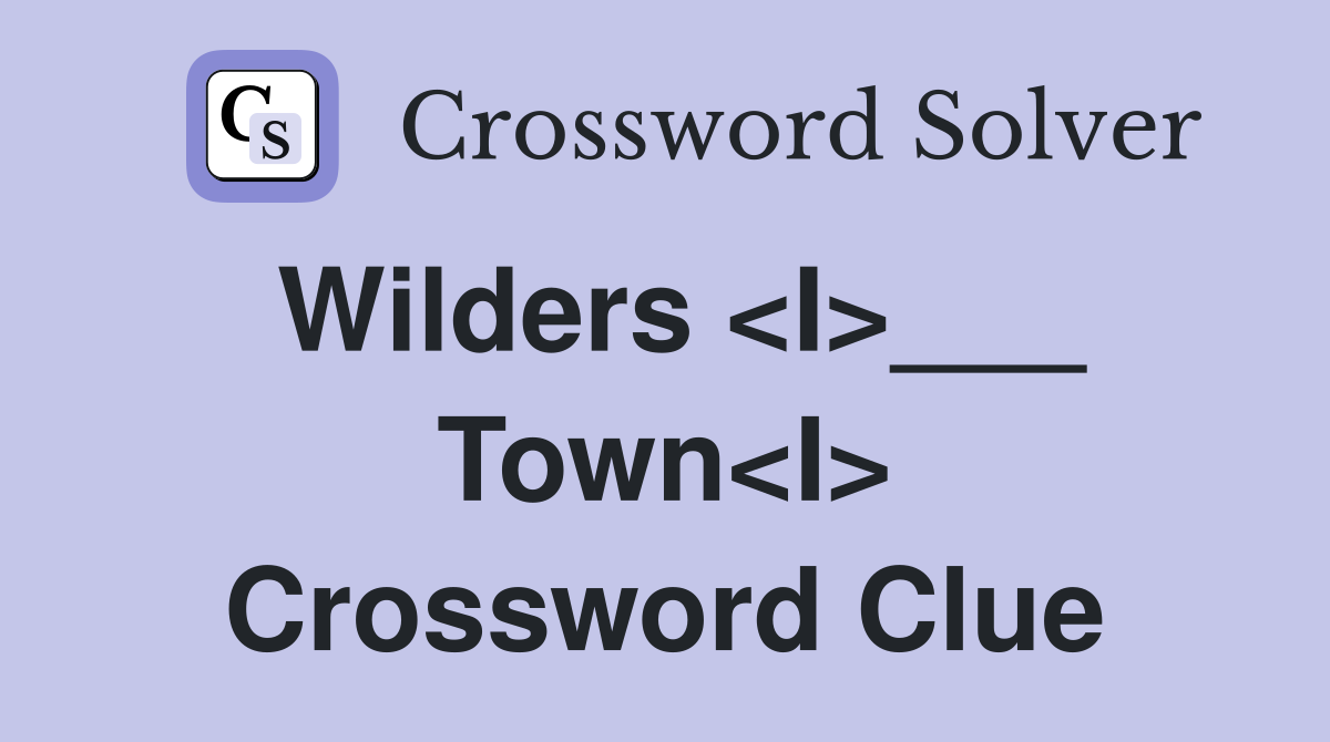 Wilders <I>___ Town<I> Crossword Clue