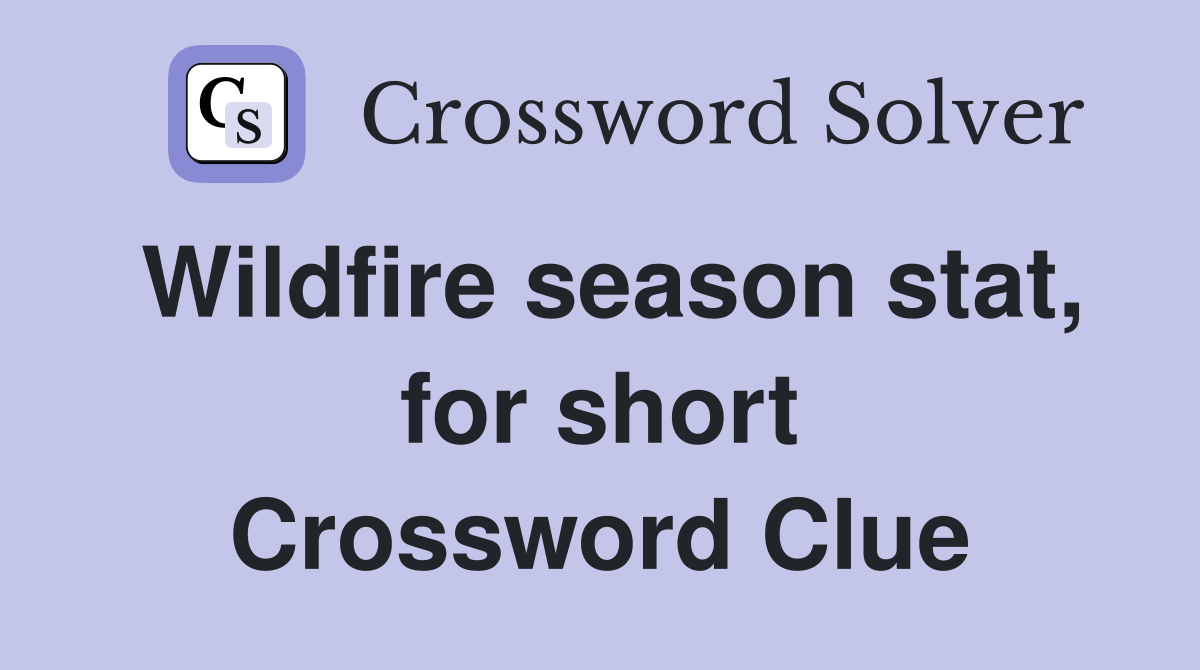 Wildfire season stat, for short Crossword Clue