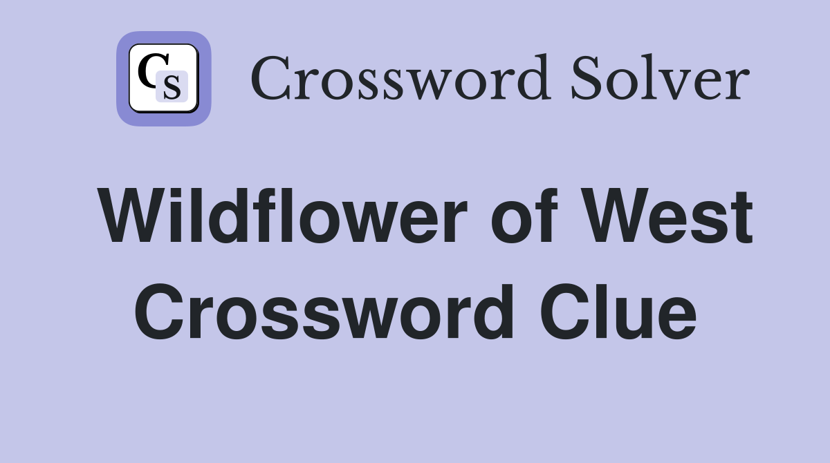 Wildflower of West Crossword Clue