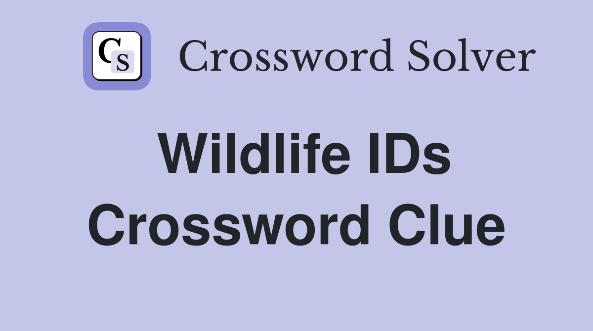 Wildlife IDs Crossword Clue