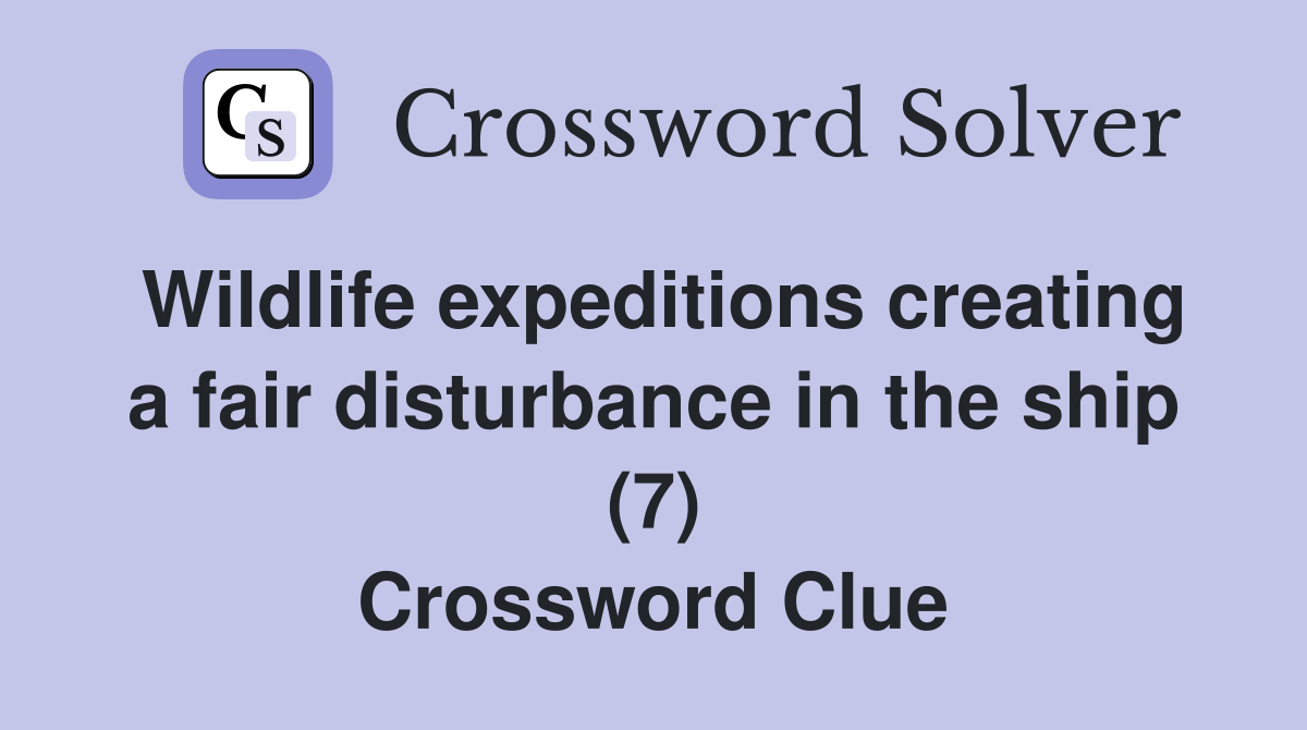 Wildlife expeditions creating a fair disturbance in the ship (7) Crossword Clue
