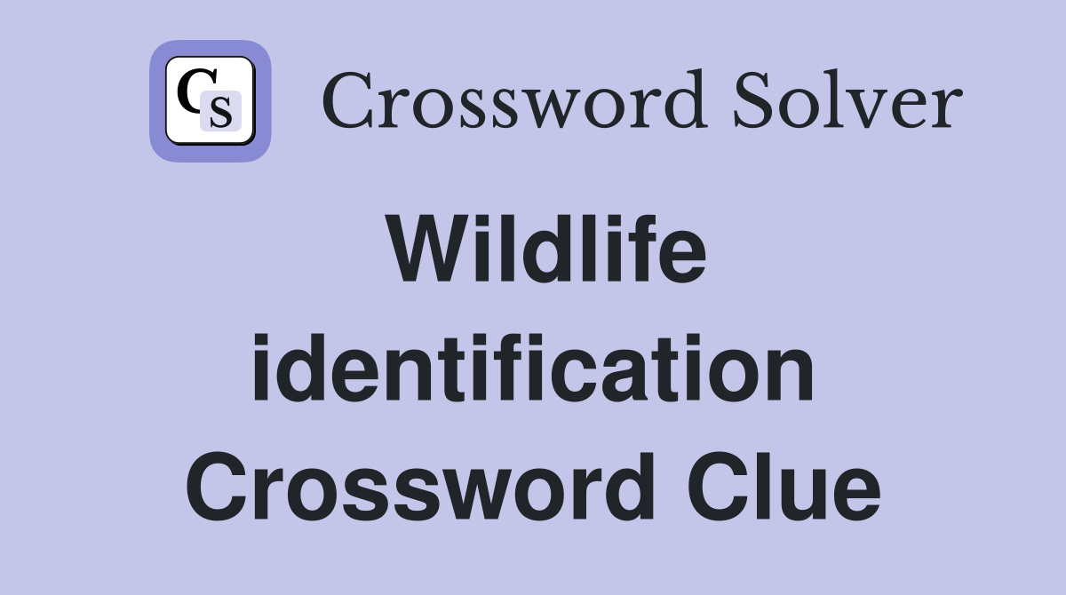 Wildlife identification Crossword Clue