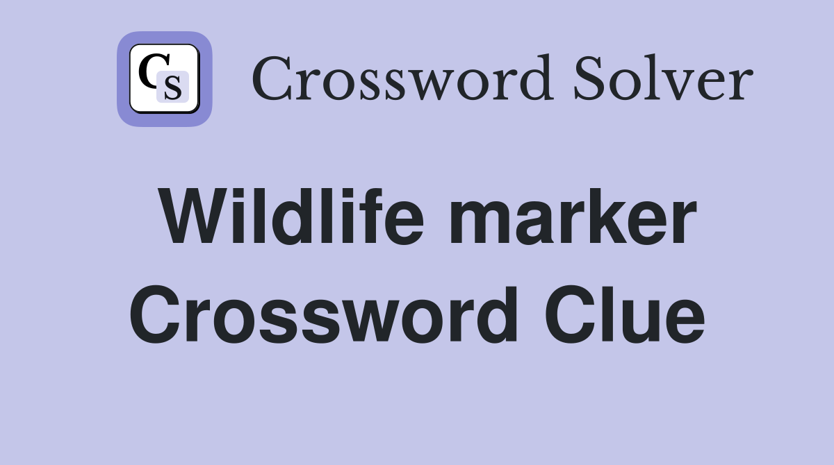 Wildlife marker Crossword Clue