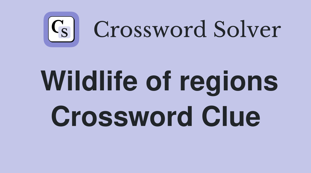 Wildlife of regions Crossword Clue