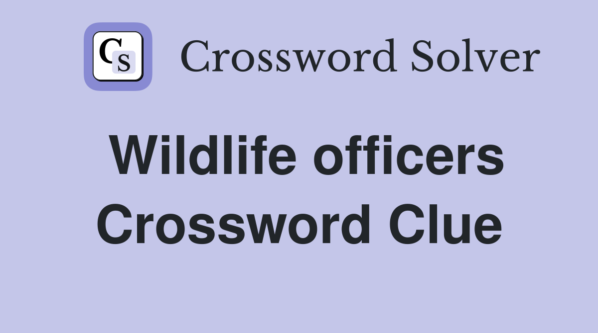 Wildlife officers Crossword Clue