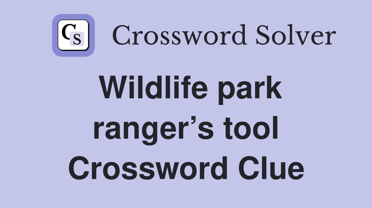 Wildlife park ranger’s tool Crossword Clue