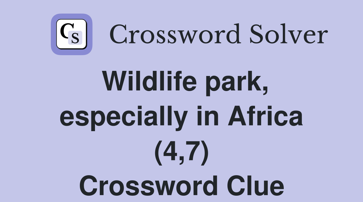Wildlife park, especially in Africa (4,7) Crossword Clue