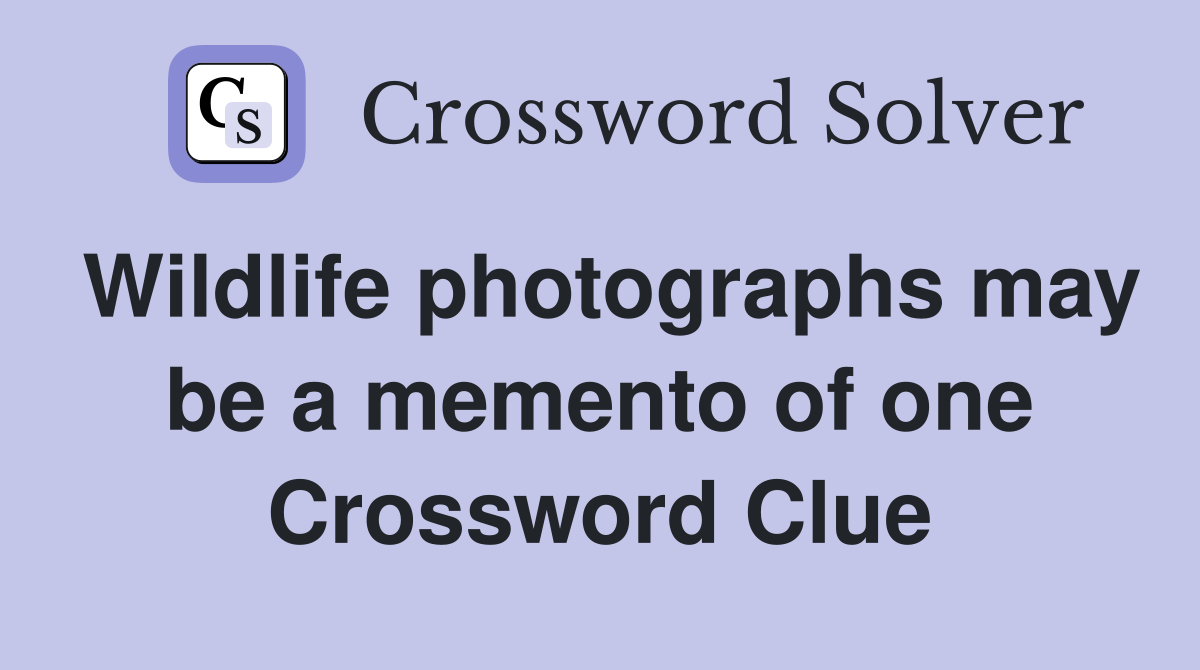 Wildlife photographs may be a memento of one Crossword Clue