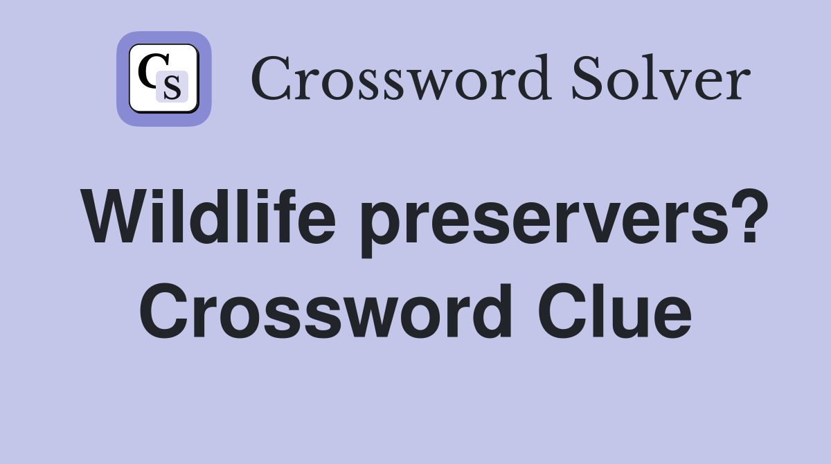 Wildlife preservers? Crossword Clue