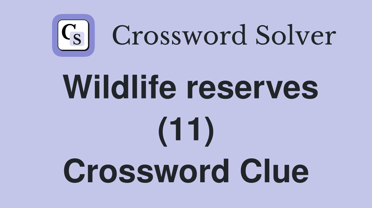 Wildlife reserves (11) Crossword Clue