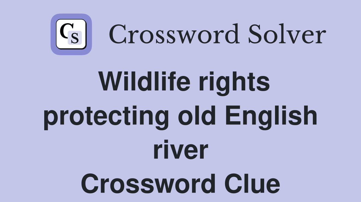 Wildlife rights protecting old English river Crossword Clue