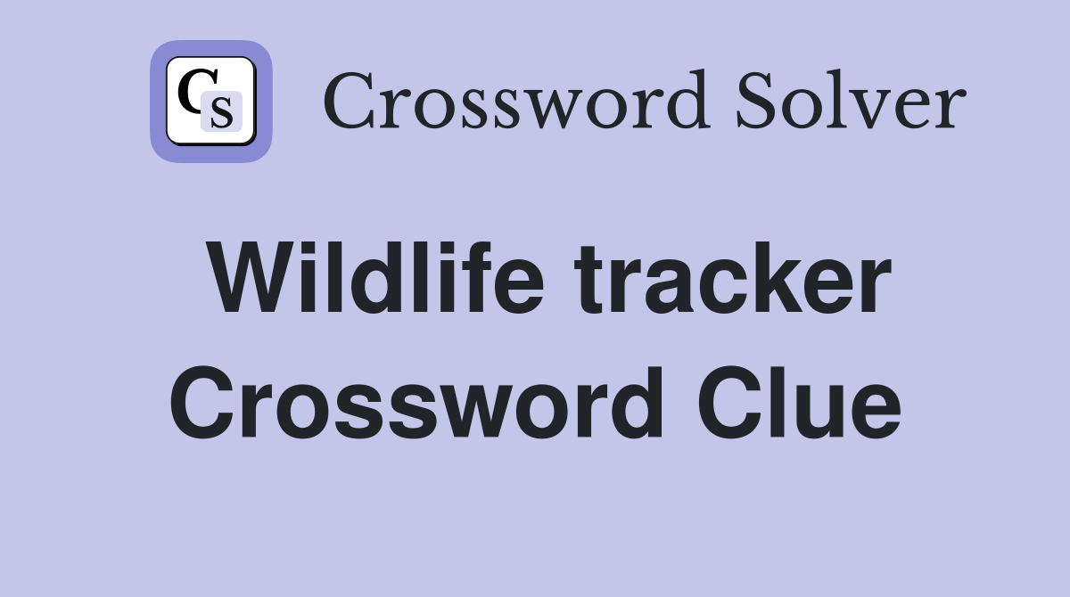 Wildlife tracker Crossword Clue