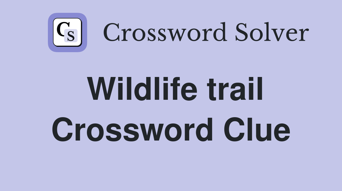 Wildlife trail Crossword Clue
