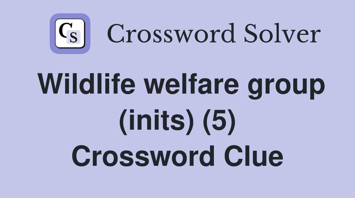 Wildlife welfare group (inits) (5) Crossword Clue