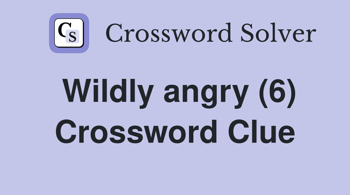 Wildly angry (6) Crossword Clue
