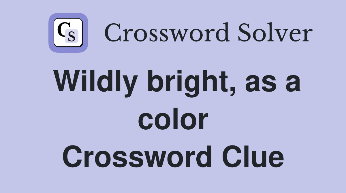 Wildly bright, as a color Crossword Clue
