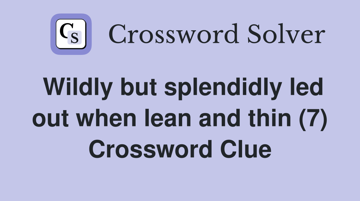 Wildly but splendidly led out when lean and thin (7) Crossword Clue