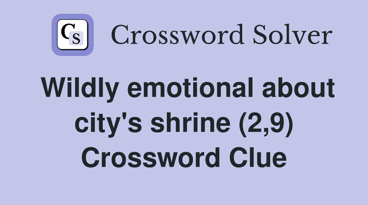 Wildly emotional about city's shrine (2,9) Crossword Clue