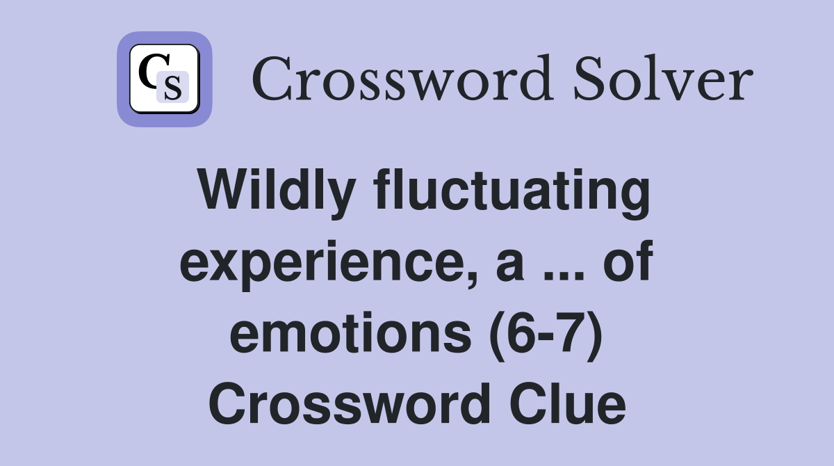 Wildly fluctuating experience, a ... of emotions (6-7) Crossword Clue