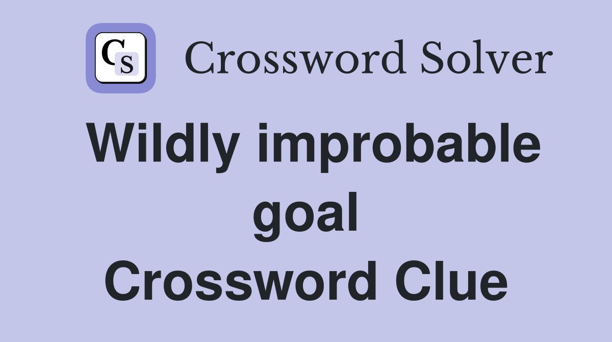 Wildly improbable goal Crossword Clue