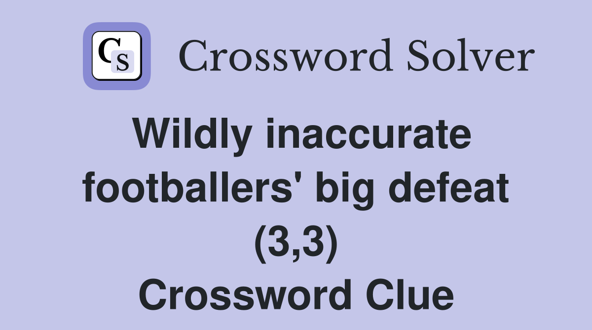 Wildly inaccurate footballers' big defeat (3,3) Crossword Clue