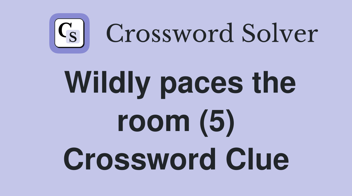 Wildly paces the room (5) Crossword Clue