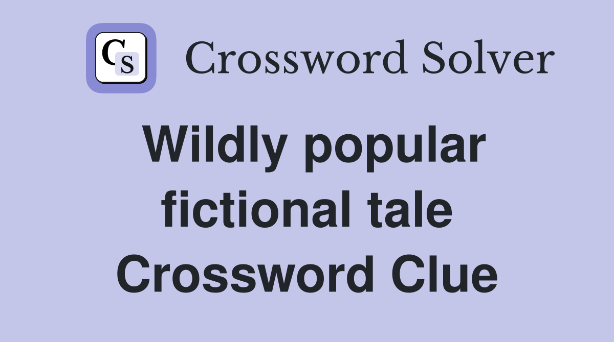 Wildly popular fictional tale Crossword Clue
