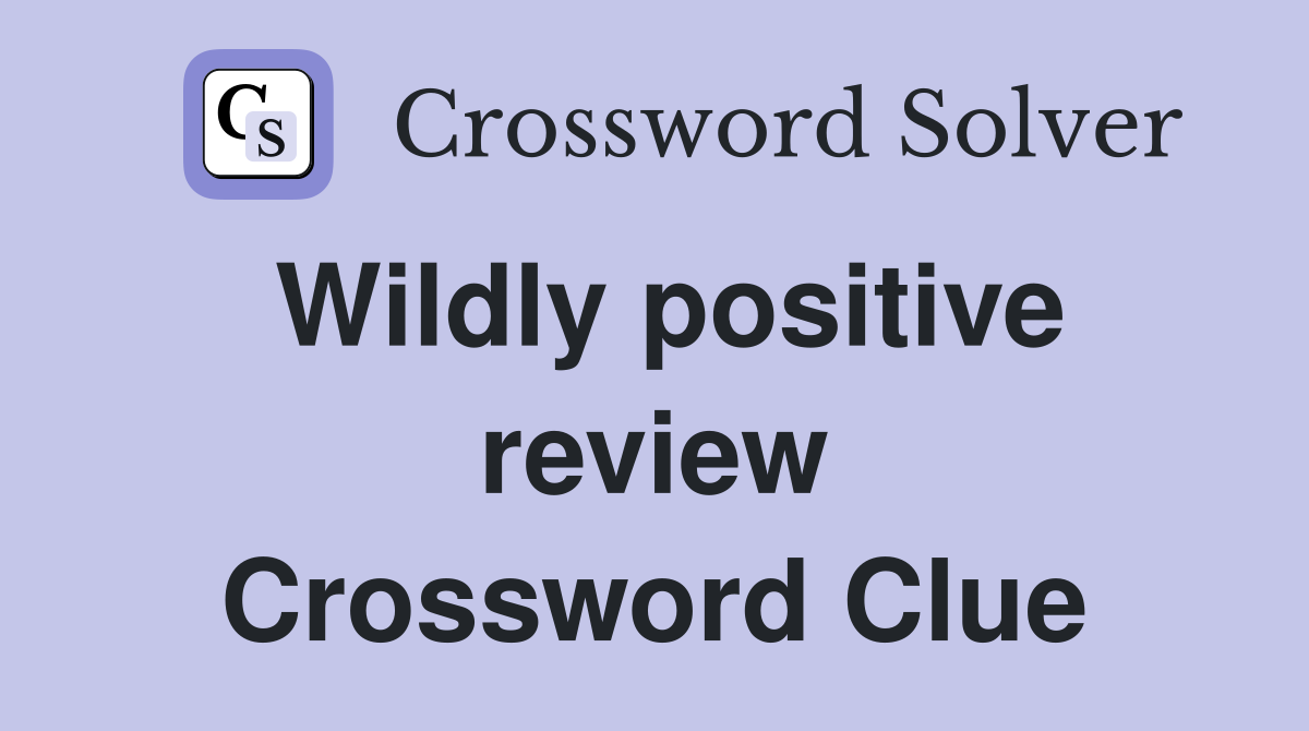 Wildly positive review Crossword Clue