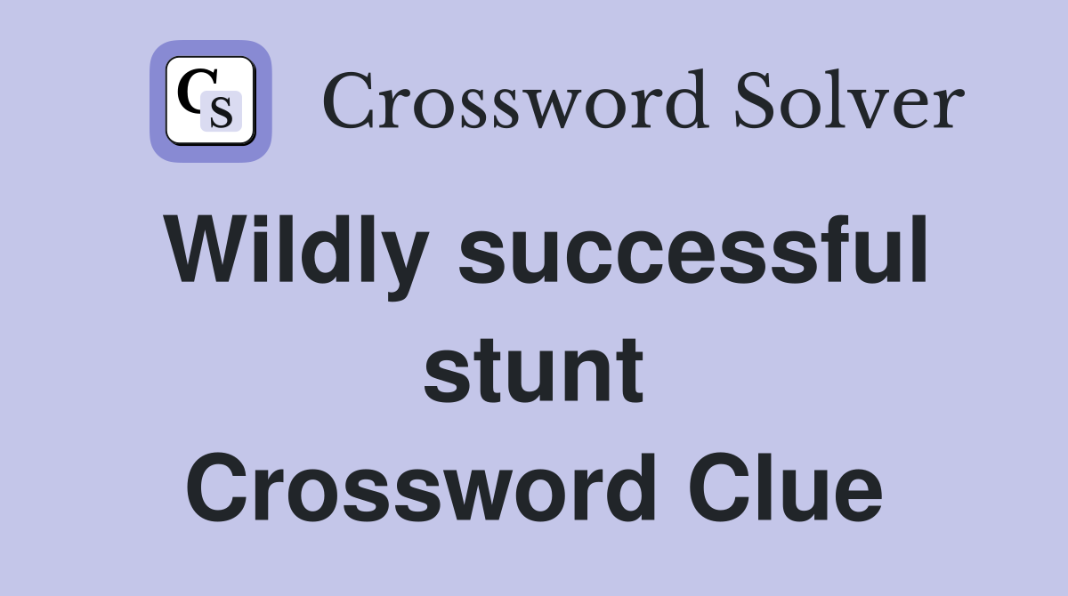 Wildly successful stunt Crossword Clue