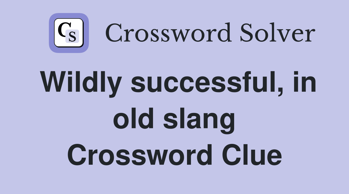 Wildly successful, in old slang Crossword Clue