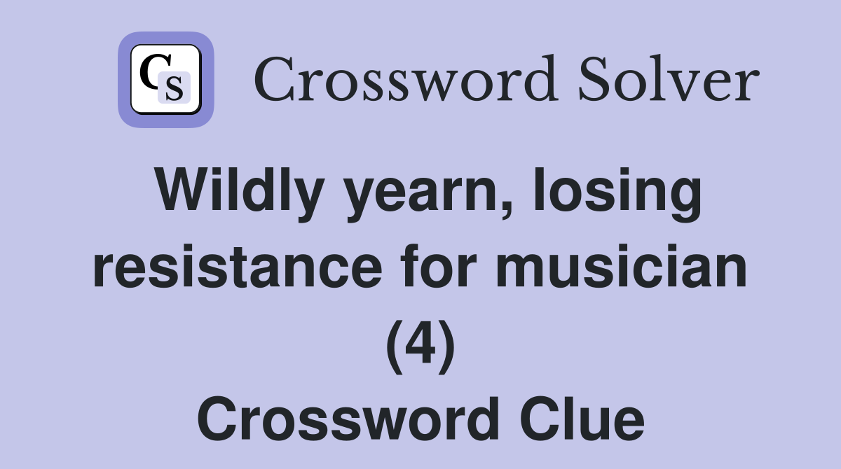 Wildly yearn, losing resistance for musician (4) Crossword Clue