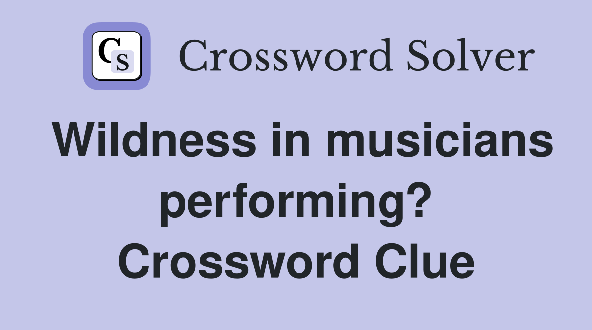 Wildness in musicians performing? Crossword Clue