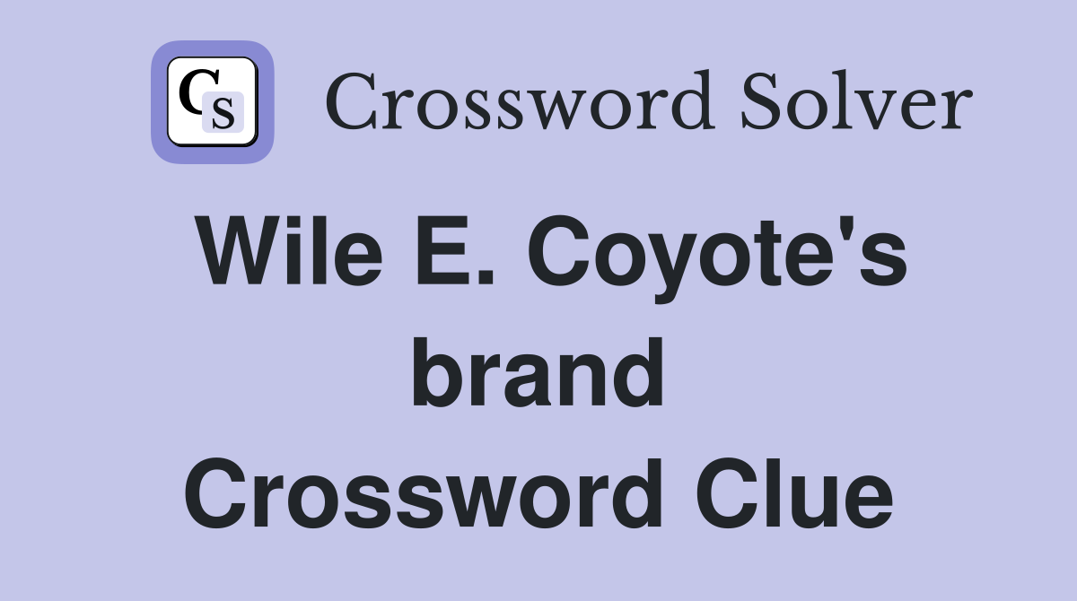 Wile E. Coyote's brand Crossword Clue