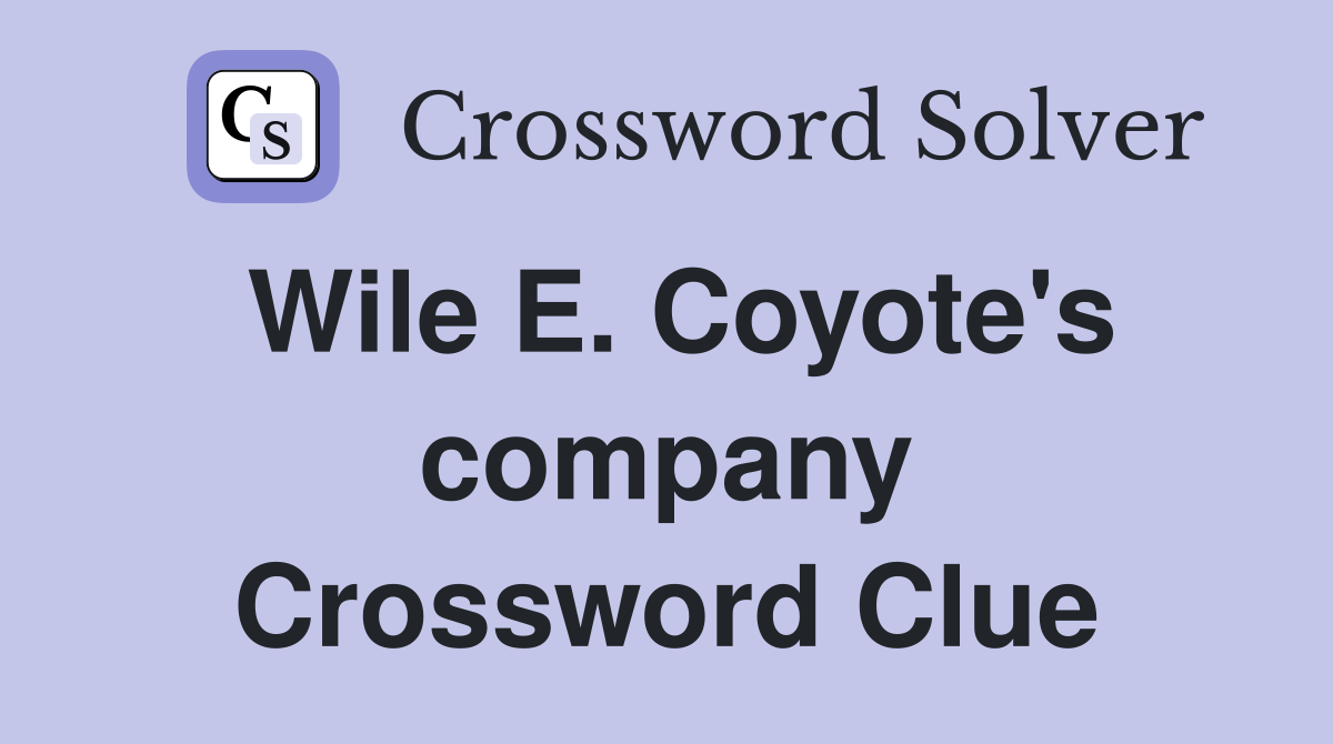 Wile E. Coyote's company Crossword Clue