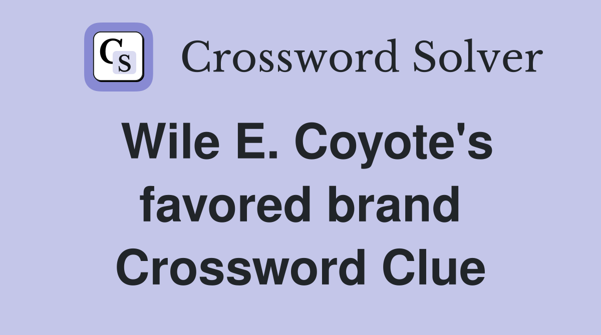 Wile E. Coyote's favored brand Crossword Clue