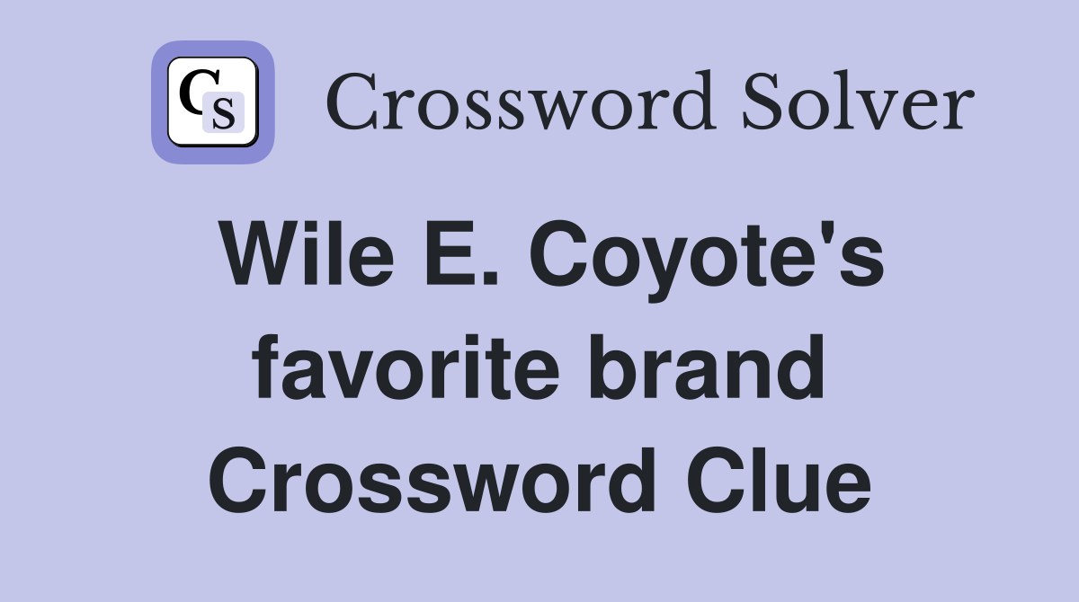 Wile E. Coyote's favorite brand Crossword Clue