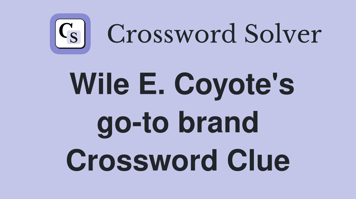 Wile E. Coyote's go-to brand Crossword Clue