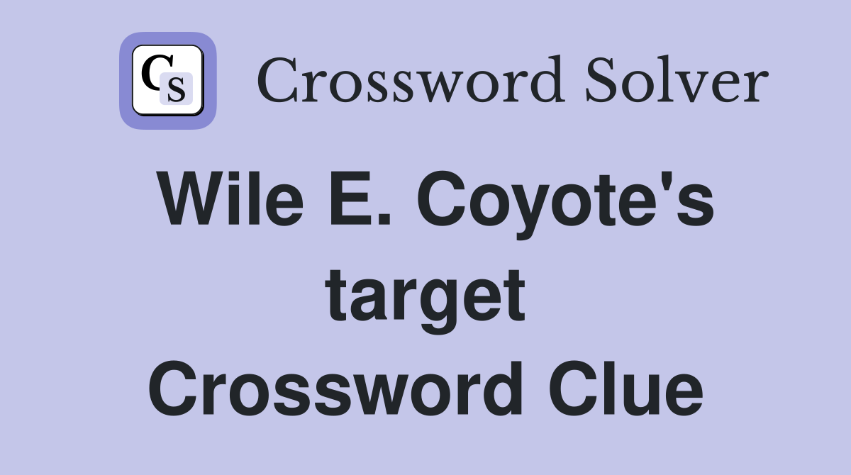 Wile E. Coyote's target Crossword Clue
