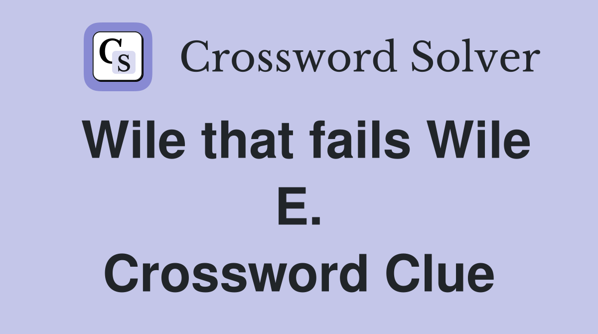 Wile that fails Wile E. Crossword Clue