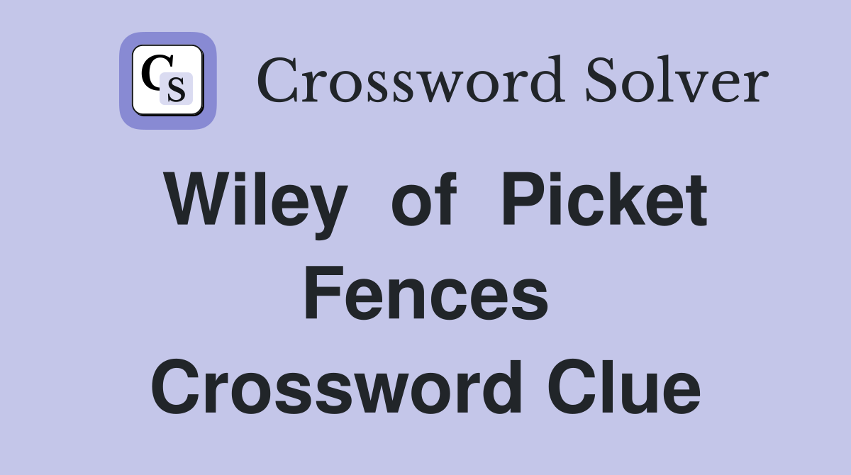 Wiley  of  Picket Fences Crossword Clue