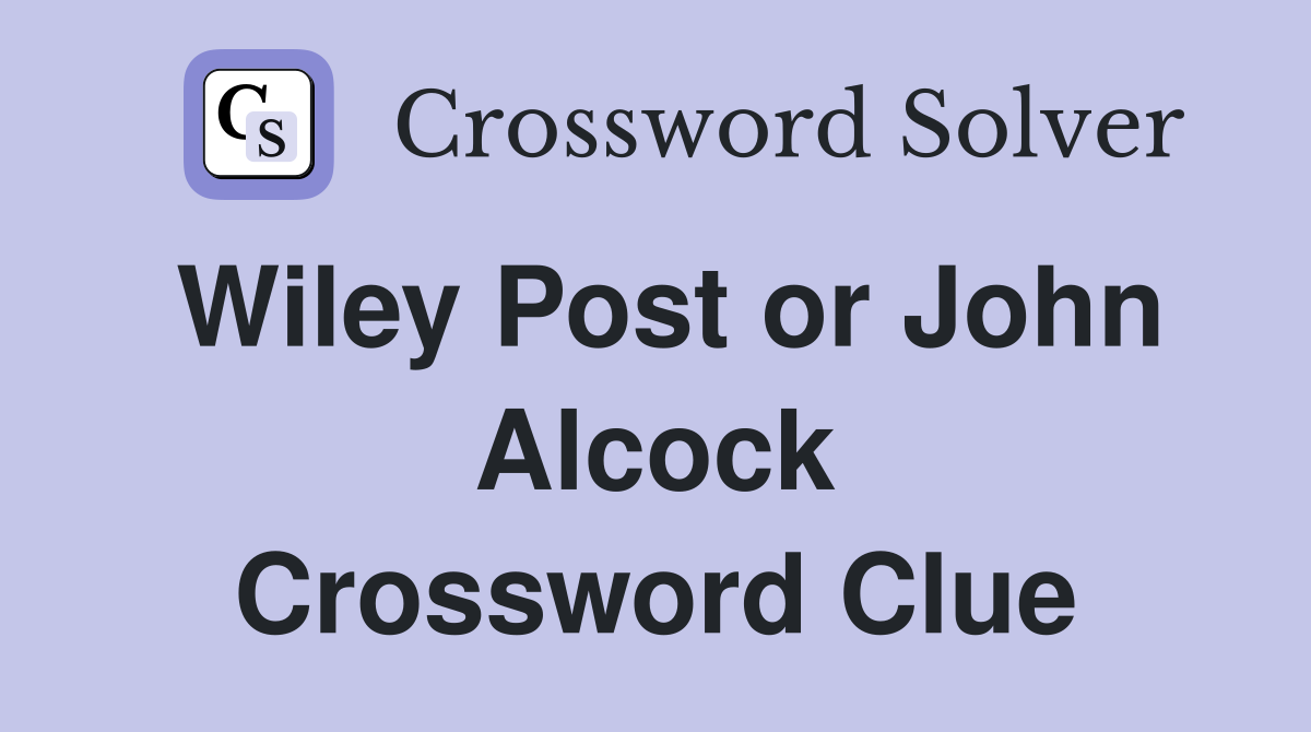 Wiley Post or John Alcock Crossword Clue