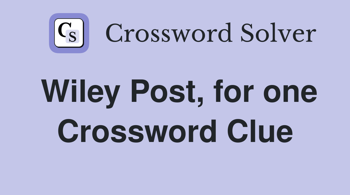 Wiley Post, for one Crossword Clue